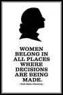 Ruth Bader Ginsburg Women Belong Where Decisions are Made BW Poster 12x18