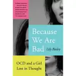 BECAUSE WE ARE BAD: OCD AND A GIRL LOST IN THOUGHT
