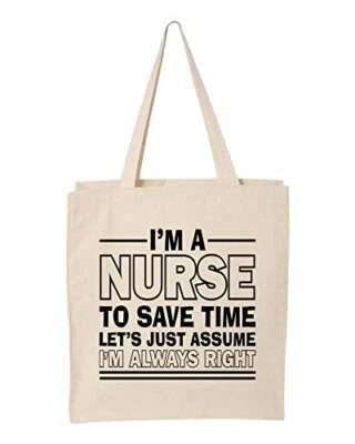I'm A Nurse To Save Time Let's Just Assume I'm Always Right Funny Tote Cotton Ca