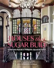 Houses that Sugar Built: An Intimate Portrait of Philippine Ancestral Homes