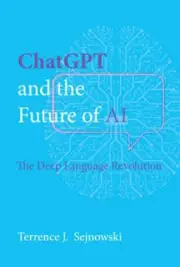 ChatGPT and the Future of AI: The Deep Language Revolution by Terrence Sejnowski