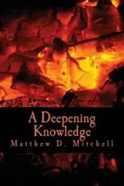 A Deepening Knowledge by Matthew D. Mitchell (English) Paperback Book