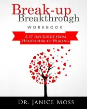 Break-up Breakthrough Workbook: A 37-Day Guide From Heartbreak to Healing by Dr