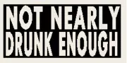 NOT NEARLY DRUNK ENOUGH Patch W/ VELCRO® Brand Fastener Tactical Emblem White