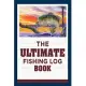 The Ultimate Fishing Log Book: Best Companion for Avid Fishermen