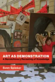 Art as Demonstration: A Revolutionary Recasting of Knowledge by Spieker, Sven