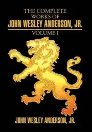 The Complete Works of John Wesley Anderson, Jr. by John Wesley Anderson, Jr (Eng