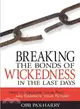 Breaking the Bonds of Wickedness In The Last Days ― How to Release Your Past and Embrace Your Future