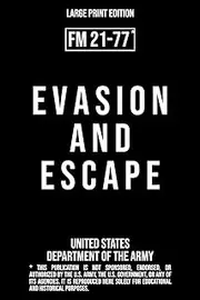 Evasion and Escape – FM 21-77 US Army Field Manual (1958 Large Print Edition): Military techniques for evading capture, resisting interrogation, and ... from enemy-held areas in extreme conditions