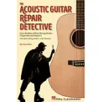 THE ACOUSTIC GUITAR REPAIR DETECTIVE: CASE STUDIES OF STEEL-STRING GUITAR DIAGNOSES AND REPAIRS