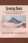 Growing Down: A Novel of Reminiscence and Remembrance by Sarah Kavasharov (Engli