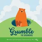 Grumble the Groundhog by Ant B. Paperback Book