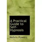 A PRACTICAL GUIDE TO SELF-HYPNOSIS