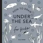 Under the Sea: How to Draw Books for Kids with Dolphins, Mermaids, and Ocean