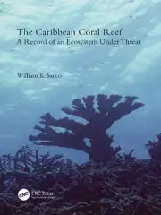 The Caribbean Coral Reef: A Record of an Ecosystem Under Threat by William K. Sa