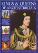 Kings & Queens of Ancient Britain ― A Magnificent Chronicle Of The First Rulers Of The British Isles, From The Time Of Boudicca And King Arthur To The Wars Of The Roses, The Crusades And