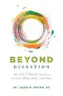 Beyond Digestion: How GUT Health Connects to Your Mind, Body, and Soul (Paperbac