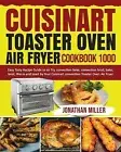Cuisinart Toaster Oven Air Fryer Cookbook 1000 Easy Tasty Recipe by Ogden Sarah