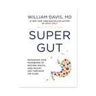 Super Gut: A Four-Week Plan to Reprogram Your Microbiome By Dr William Davis
