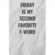 Friday is My Second Favorite F-Word: (Funny Office Journals) Blank Lined Journal Coworker Notebook Sarcastic Joke, Humor Journal, Original Gag Gift ..