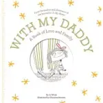 WITH MY DADDY: A BOOK OF LOVE AND FAMILY