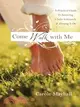 Come Walk with Me ─ A Woman's Personal Guide to Knowing God & Mentoring Others
