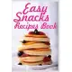 Easy Snacks Recipes Book: A Snacks Recipe Journal to Write In for Women; Cookbook Design to Document Your Favorite Snacks Recipes