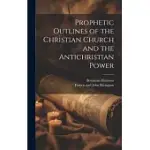 PROPHETIC OUTLINES OF THE CHRISTIAN CHURCH AND THE ANTICHRISTIAN POWER