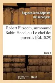 Robert Fitzooth, Surnomm Robin Hood, Ou Le Chef Des Proscrits. Tome 1 by Auguste