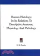 Human Histology: In Its Relations to Descriptive Anatomy, Physiology and Pathology