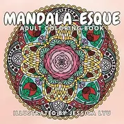 Mandala-esque: Adult Coloring Book with 51 Unique Mandala Style Designs