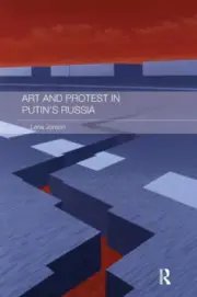 Art and Protest in Putin's Russia by Lena