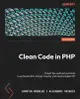 Clean Code in PHP: Expert tips and best practices to write beautiful, human-friendly, and maintainable PHP (Paperback)-cover