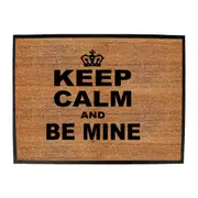 Keep Calm And Be Mine - Funny Novelty Doormat Man Cave Floor mat