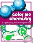 Color Me Chemistry: A Molecular Coloring Book For Adults: 80 Pages of Molecules