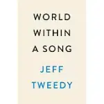 WORLD WITHIN A SONG: MUSIC THAT CHANGED MY LIFE AND LIFE THAT CHANGED MY MUSIC
