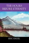 The Hours Before Eternity by Eric Engel (English) Hardcover Book