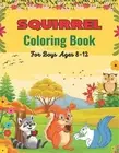 SQUIRREL Coloring Book For Boys Ages 8-12: A Unique Collection Of 40 Coloring Pa
