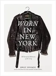 Worn in New York:68 Sartorial Memoirs of the City