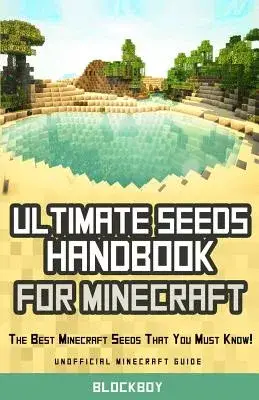 Ultimate Seeds Handbook for Minecraft: The Best Minecraft Seeds That You Must Know! Seeds for PC and MAC, XBOX 360, Pocket Editi
