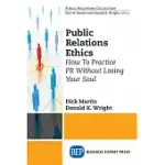 PUBLIC RELATIONS ETHICS: HOW TO PRACTICE PR WITHOUT LOSING YOUR SOUL