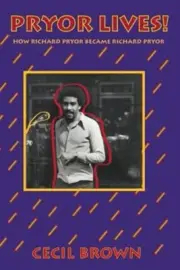Pryor Lives! : How Richard Pryor Became Richard Pryor or Kiss My Rich, Happy ...