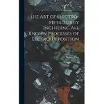 THE ART OF ELECTRO-METALLURGY INCLUDING ALL KNOWN PROCESSES OF ELCTRO-DEPOSITION