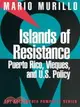 Islands of Resistance: Vieques, Puerto Rico, and U.S. Policy