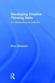 Developing Creative Thinking Skills: An Introduction for Learners by Brad Hokans