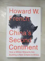 【書寶二手書T4／財經企管_I1V】CHINA’S SECOND CONTINENT: HOW A MILLION MIGRANTS ARE BUILDING A NEW EMPIRE IN AFRICA_FRENCH, HOWARD W.