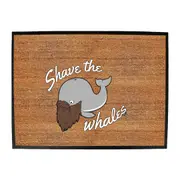 Shave The Whales - Funny Novelty Doormat Man Cave Floor mat