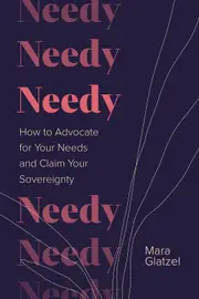 Needy: How to Advocate for Your Needs and Claim Your Sovereignty