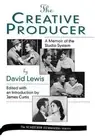 The Creative Producer: A Memoir of the Studio System, by David Lewis by James Cu