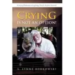 CRYING IS NOT AN OPTION!: A STORY OF HUMOROUS CARE GIVING; NOT FOR THE FAINT HEARTED!